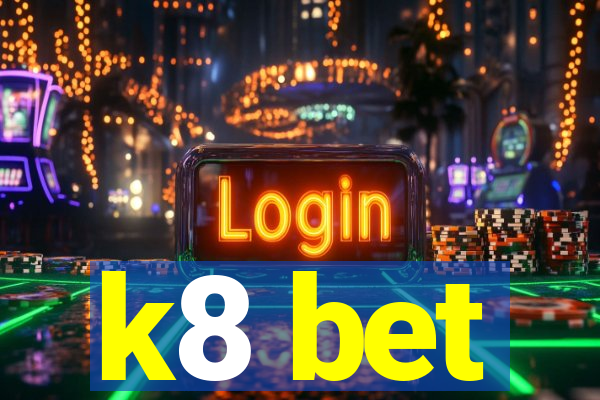 k8 bet